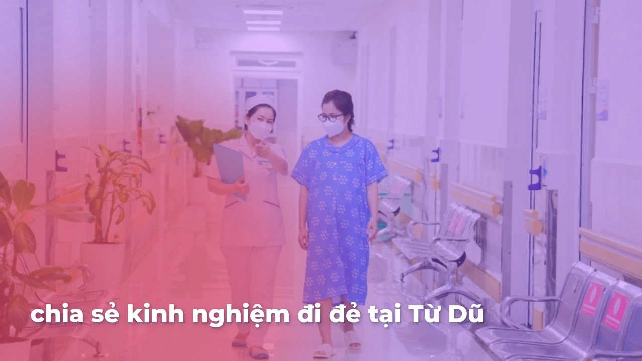 Chia sẻ kinh nghiệm đi đẻ tại Từ Dũ