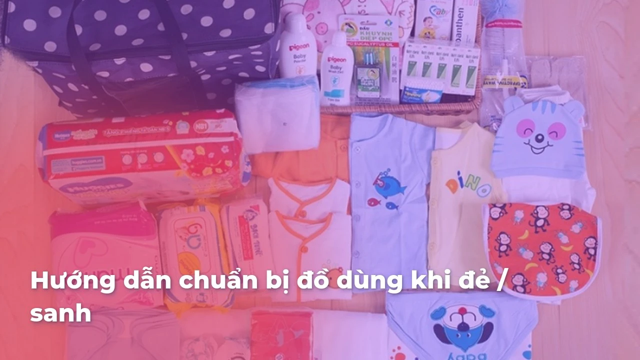 Hướng dẫn chuẩn bị đồ dùng khi đẻ / sanh