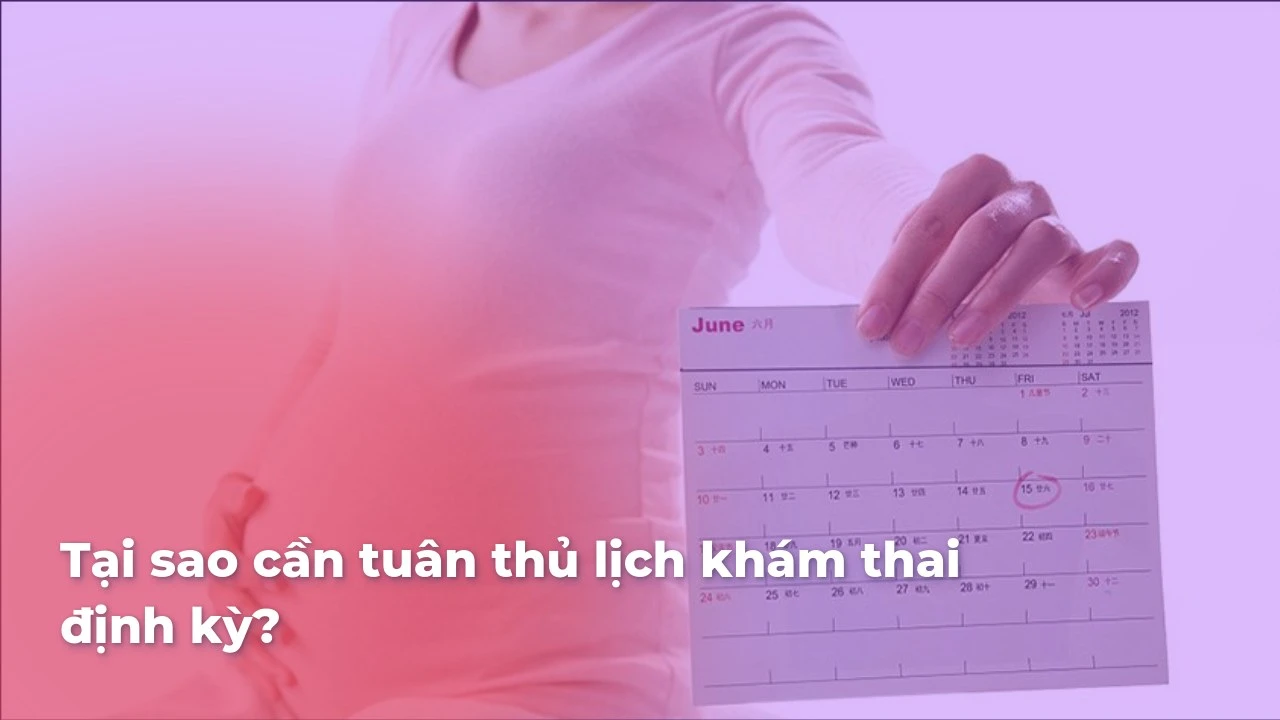 Khám thai định kỳ: Tại sao cần tuân thủ và lợi ích sức khỏe