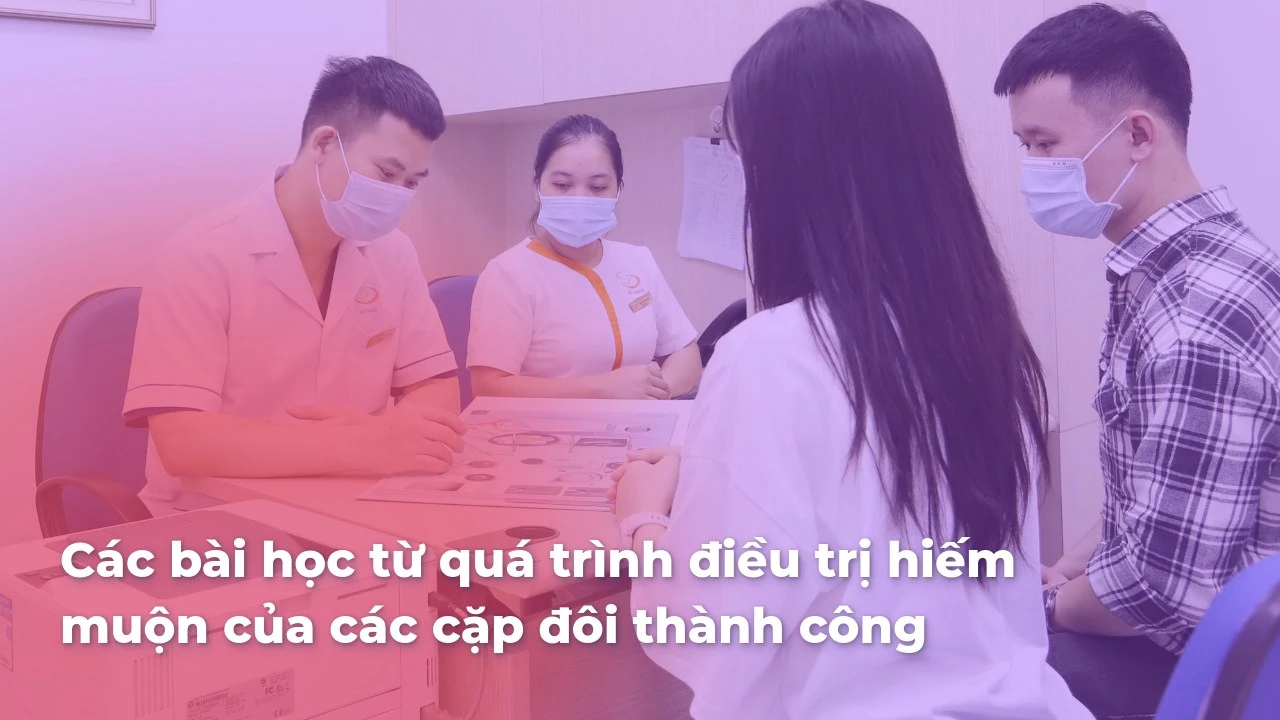 Các bài học từ quá trình điều trị hiếm muộn của các cặp đôi thành công
