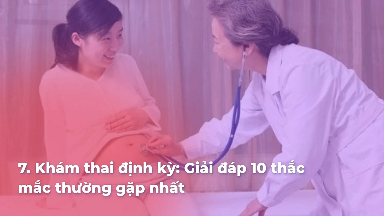 Khám thai định kỳ: Giải đáp 10 thắc mắc thường gặp nhất
