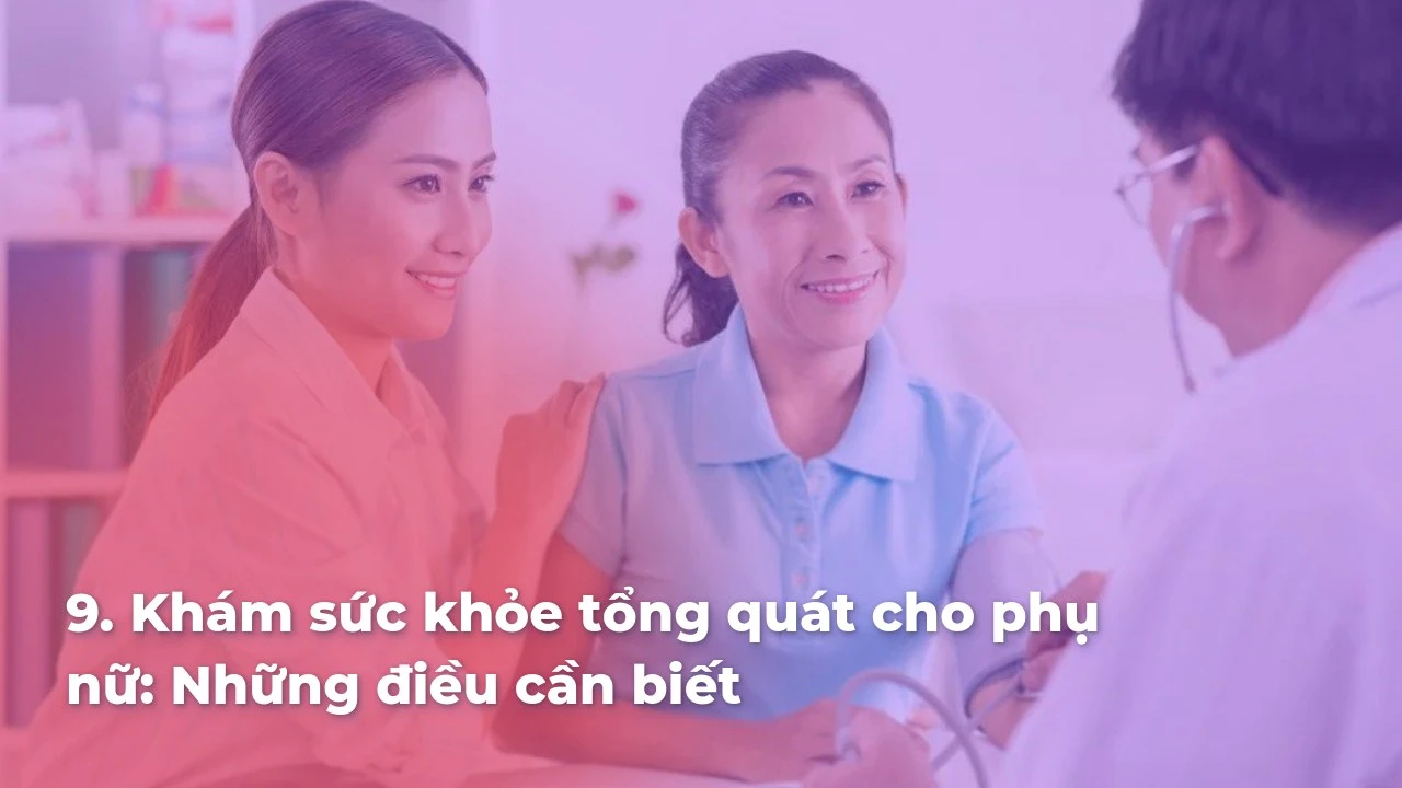 Khám sức khỏe tổng quát cho phụ nữ: Những điều cần biết để bảo vệ sức khỏe