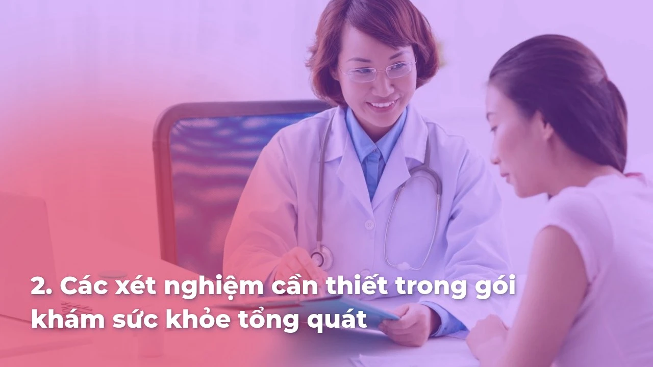 Các xét nghiệm cần thiết trong gói khám sức khỏe tổng quát