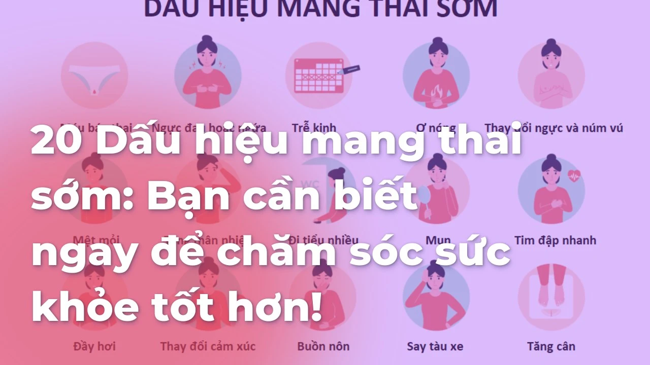 20 Dấu hiệu mang thai sớm: Bạn cần biết ngay để chăm sóc sức khỏe tốt hơn!