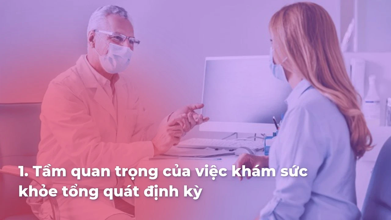 Khám sức khỏe tổng quát định kỳ – Tầm quan trọng cho sức khỏe