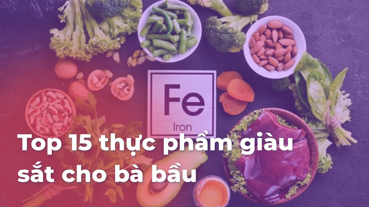 Top 15 thực phẩm giàu sắt cho bà bầu để phát triển thai nhi khỏe mạnh