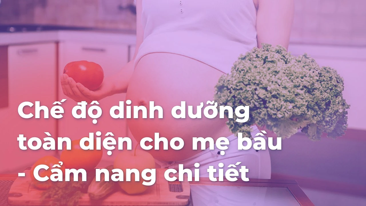 Chế độ dinh dưỡng toàn diện cho mẹ bầu – Cẩm nang chi tiết