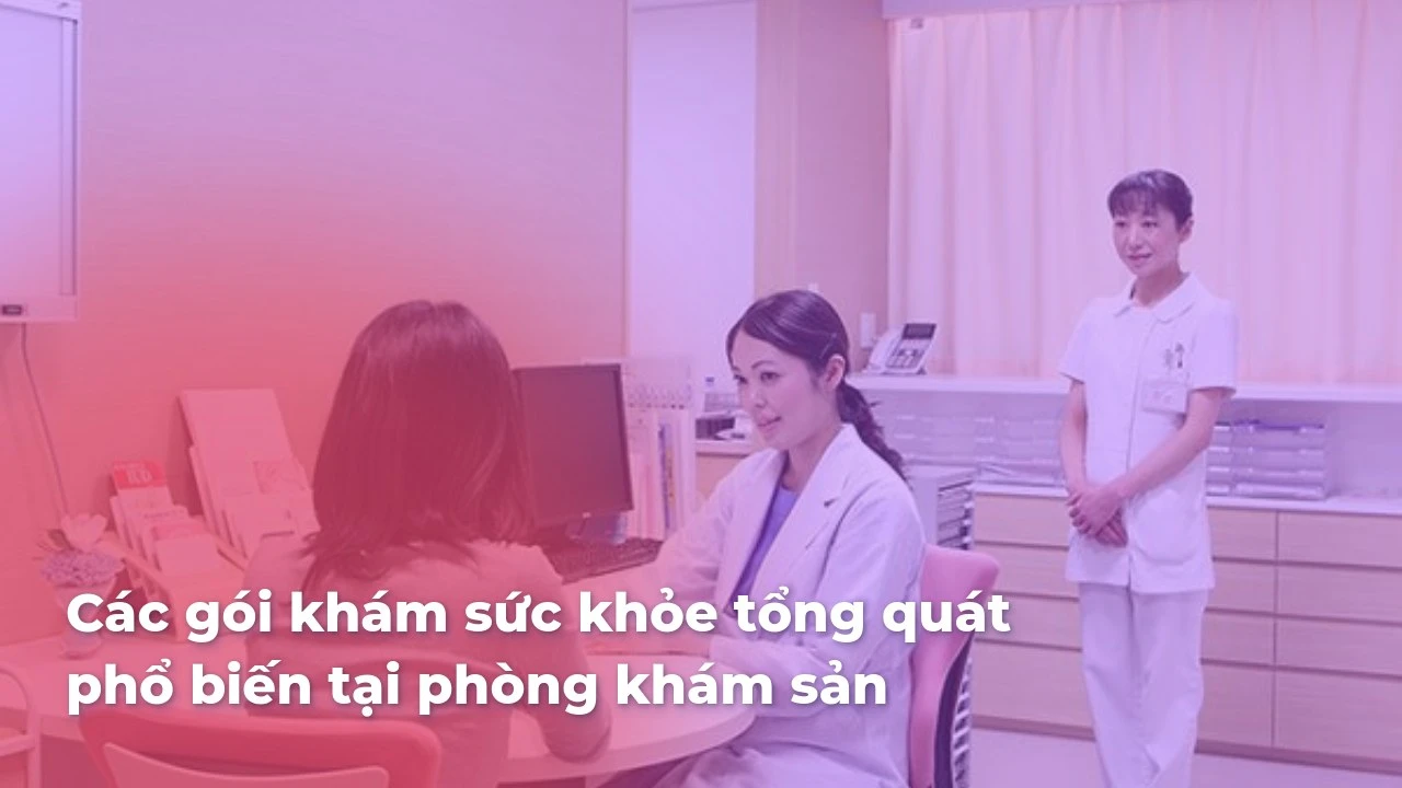 Các gói khám sức khỏe tổng quát tại phòng khám sản.