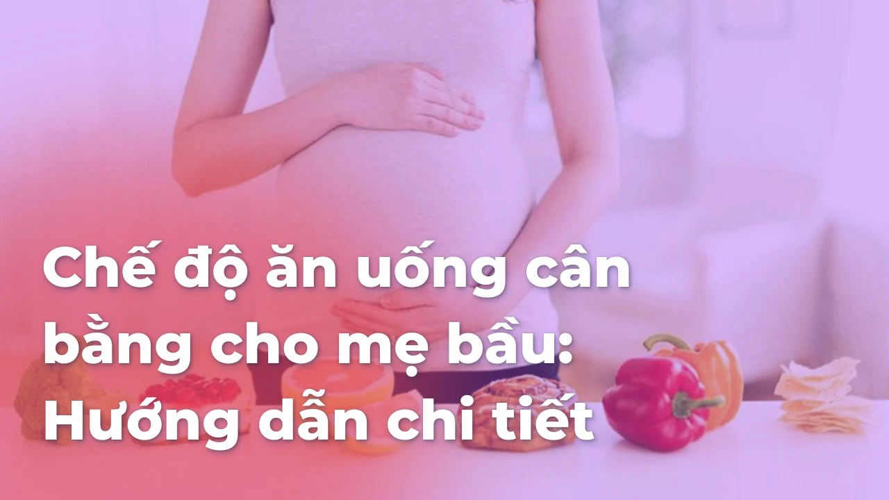 Chế độ ăn uống cân bằng cho mẹ bầu: Đầy đủ dinh dưỡng cho mẹ và bé