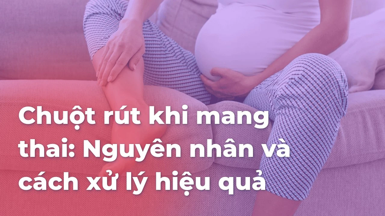 Chuột rút khi mang thai: Nguyên nhân và cách xử lý hiệu quả